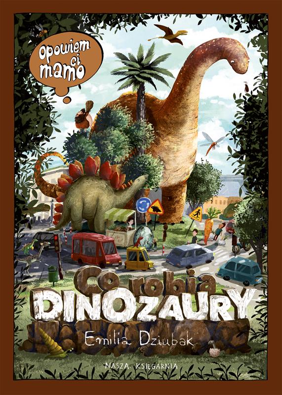 NASZA KSIĘGARNIA KSIĄŻECZKA OPOWIEM CI MAMO CO ROBIĄ DINOZAURY