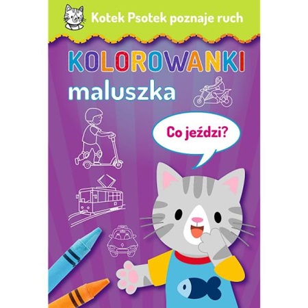 trefl kolorowanki maluszka kotek psotek poznaje ruch co jeździ?