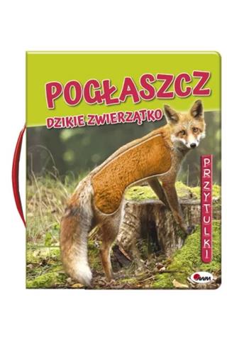 AWM KSIĄŻECZKA POGŁASZCZ DZIKIE  ZWIERZĄTKO 978-83-8181-120-0