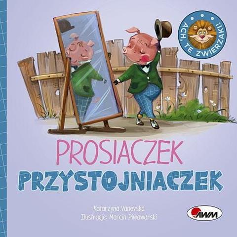 AWM KSIĄŻECZKA ACH, TE ZWIERZAKI PROSIACZEK PRZYSTOJNIACZEK