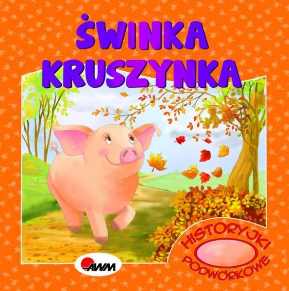 AWM KSIĄŻECZKA HISTORYJKI PODWÓRKOWE ŚWINKA KRUSZYNKA