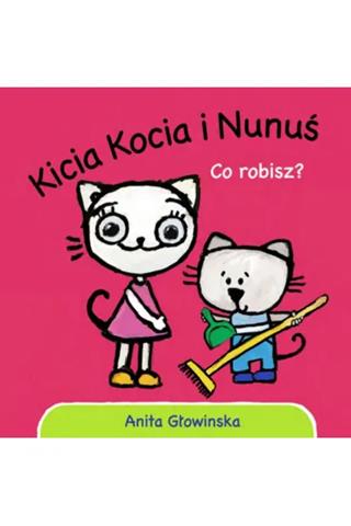 KSIĄŻECZKA KICIA KOCIA I NUNUŚ. CO ROBISZ?